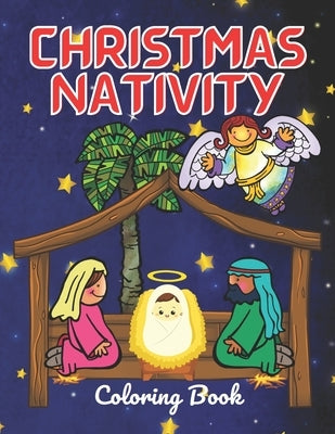 Christmas Nativity Coloring Book: For Kids And Adults Perfect For Christmas Gift Surprise: Story Jesus Born With Mary And Angel In Bible: Christian In by Xzack, Efairy