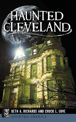 Haunted Cleveland by Richards, Beth A.