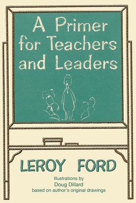 A Primer for Teachers and Leaders by Ford, Leroy