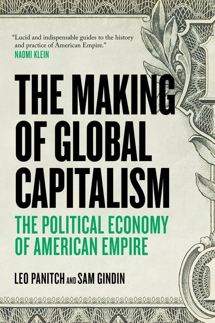 The Making Of Global Capitalism: The Political Economy Of American Empire by Gindin, Sam
