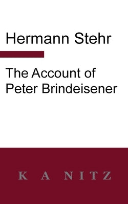 The Account of Peter Brindeisener by Stehr, Hermann