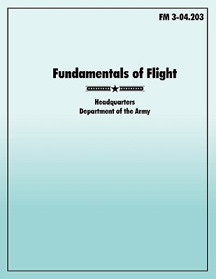 Fundamentals of Flight: The official U.S. Army Field Manual FM 3-04.203 by U. S. Army