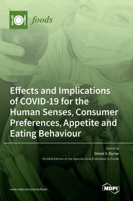 Effects and Implications of COVID-19 for the Human Senses, Consumer Preferences, Appetite and Eating Behaviour by Byrne, Derek V.