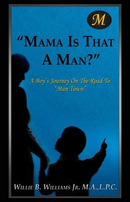 Mama Is That a Man? by Williams M. a., L. P. C. Willie B., Jr.