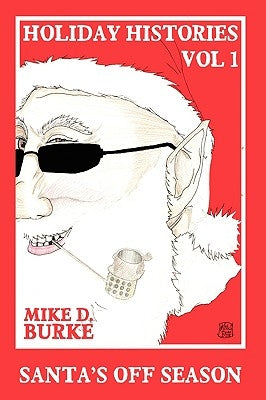 Holiday Histories Vol 1: Santa's Off Season by Burke, Mike D.