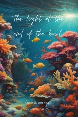 The light at the end of the bowl by Fish, Bert