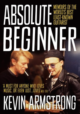 Absolute Beginner: Memoirs of the World's Best Least-Known Guitarist by Armstrong, Kevin