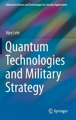Quantum Technologies and Military Strategy by Lele, Ajey