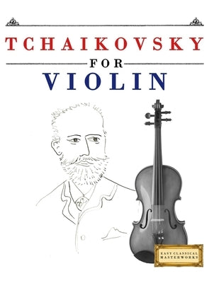 Tchaikovsky for Violin: 10 Easy Themes for Violin Beginner Book by Masterworks, E. C.