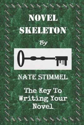 Novel Skeleton: The Key to Writing Your Novel by Stimmel, Nate