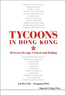 Tycoons in Hong Kong: Between Occupy Central and Beijing by Lim, Tai Wei