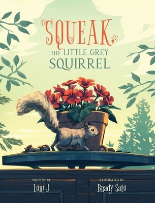 Squeak, The Little Grey Squirrel by J, Lori