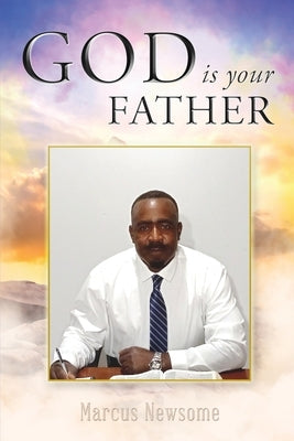 GOD is your FATHER by Newsome, Marcus