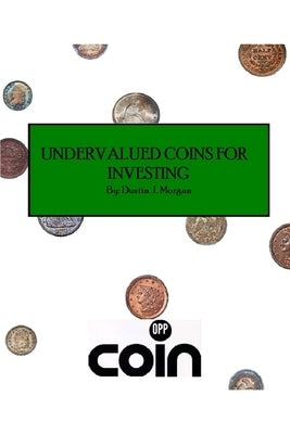 Undervalued Coins For Investing by Morgan, Dustin