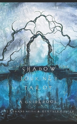 Shadow Journey Tarot: A Tarot Guidebook by Neill, J. Edward