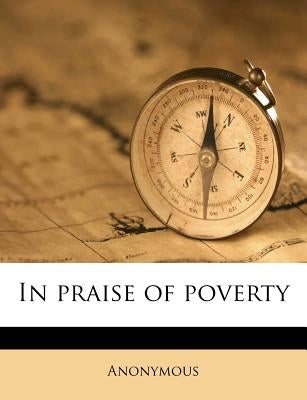 In Praise of Poverty by Anonymous