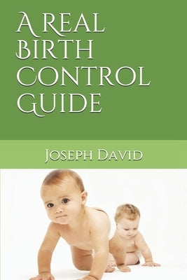 A Real Birth Control Guide by David, Joseph