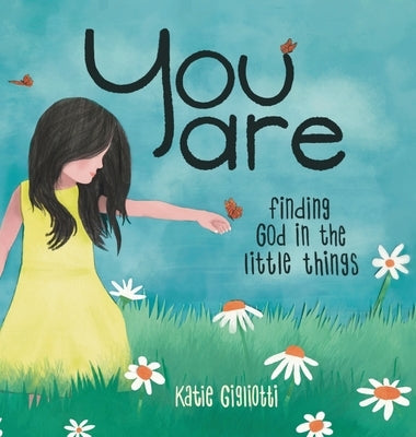 You are: Finding God in the Little Things by Gigliotti, Katie