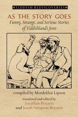 As the Story Goes: Funny, Strange, and Serious Stories of Yiddishland's Jews by Boyarin, Jonathan