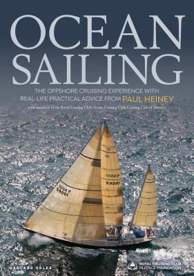Ocean Sailing: The Offshore Cruising Experience with Real-Life Practical Advice by Heiney, Paul