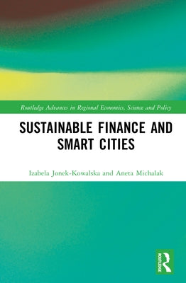 Sustainable Finance and Smart Cities by Jonek-Kowalska, Izabela