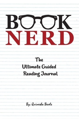 Book Nerd The Ultimate Guided Reading Journal by Bevels, Quinesha
