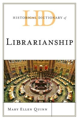Historical Dictionary of Librarianship by Quinn, Mary Ellen