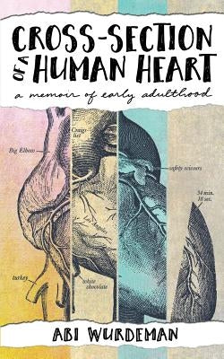Cross-Section of a Human Heart: A Memoir of Early Adulthood by Wurdeman, Abi