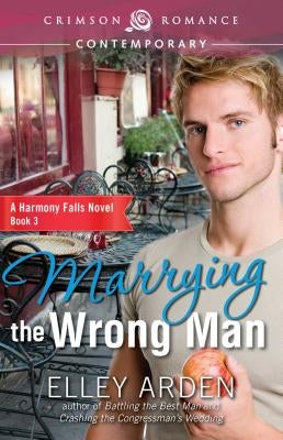 Marrying the Wrong Man by Arden, Elley