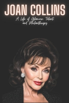 Joan Collins: A Life of Glamour, Talent, and Philanthropy by Press, Andro