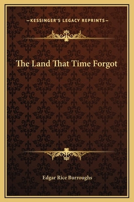 The Land That Time Forgot by Burroughs, Edgar Rice