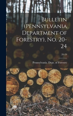 Bulletin (Pennsylvania Department of Forestry), No. 20-24; 20-24 by Pennsylvania Dept of Forestry