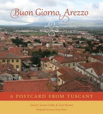 Buon Giorno, Arezzo: A Postcard from Tuscany by Grillot, Suzette R.