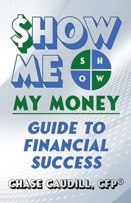 SHOW ME My Money Guide to Financial Success by Caudill Cfp(r)️, Chase