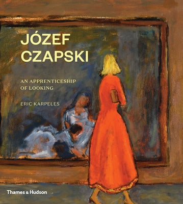 Józef Czapski: An Apprenticeship of Looking by Karpeles, Eric