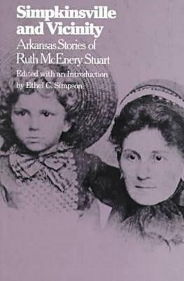 Simpkinsville and Vicinity: Arkansas Stories of Ruth McEnery Stuart by Simpson, Ethel
