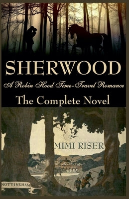 Sherwood (A Robin Hood Time-Travel Romance) The Complete Novel by Riser, Mimi