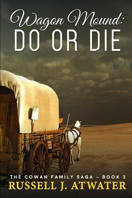 Wagon Mound: Do or Die: (The Cowan Family Saga - Book 2) by Atwater, Russell J.
