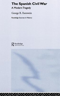 The Spanish Civil War: A Modern Tragedy by Esenwein, George R.