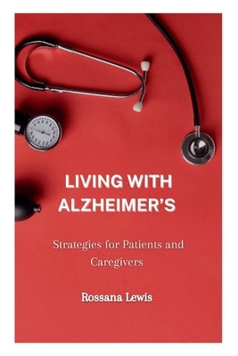 Living With Alzheimer's: Strategies for Patients and Caregivers by Lewis, Rossana