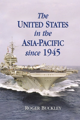 The United States in the Asia-Pacific Since 1945 by Buckley, Roger