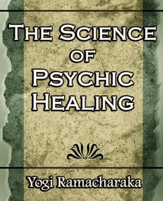 The Science of Psychic Healing (Body and Mind) by Ramacharaka, Yogi