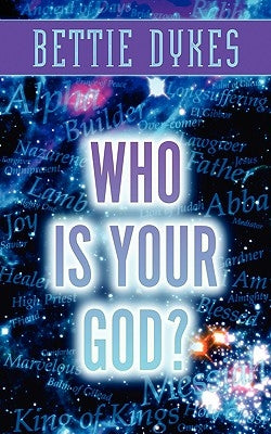Who Is Your God? by Dykes, Bettie