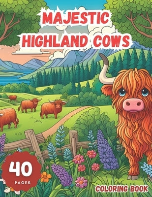 Majestic Highland Cows: An Intricate Coloring Journey: Experience the Beauty and Serenity of Scotland's Iconic Creatures Through Detailed Illu by Library, Little