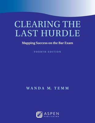 Clearing the Last Hurdle: Mapping Success on the Bar Exam by Temm, Wanda M.
