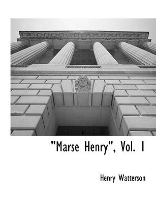 Marse Henry, Vol. 1 by Watterson, Henry