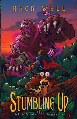 Stumbling Up: A Loser's Guide to Progression, Book 1 by Well, Reck