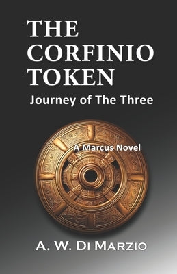 The Corfinio Token: Journey of the Three by Di Marzio, A. W.