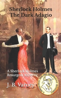 Sherlock Holmes The Dark Adagio: A Sherlock Holmes Resurgent Mystery by Varney, J. B.
