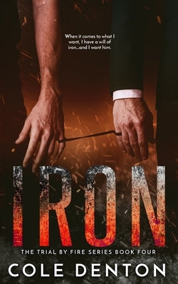 Iron: Trial by Fire Series Book Four by Denton, Cole